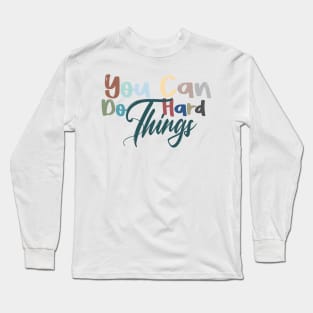 you can do hard things motivation gift for special person Long Sleeve T-Shirt